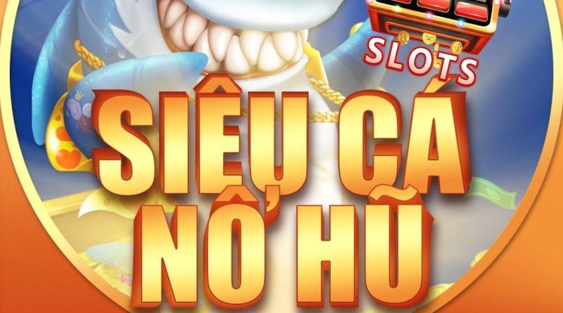 Giới thiệu thông tin về siêu cá quay hũ 